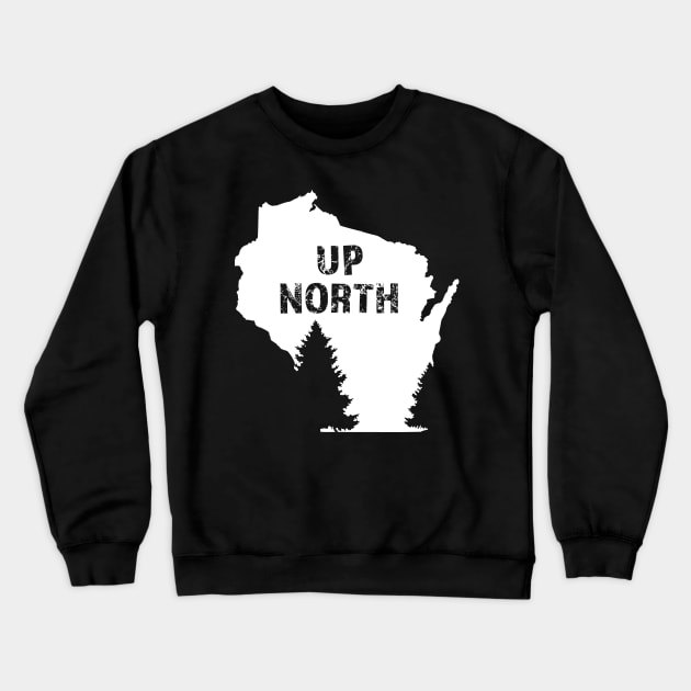 Wisconsin Home Up North Crewneck Sweatshirt by KevinWillms1